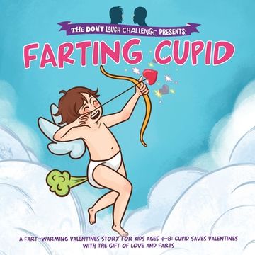 portada Farting Cupid - The Don't Laugh Challenge Presents: A Fart-Warming Valentines Story Cupid Brings the Gift of Love, Laughter, and Farts to Valentine's (en Inglés)