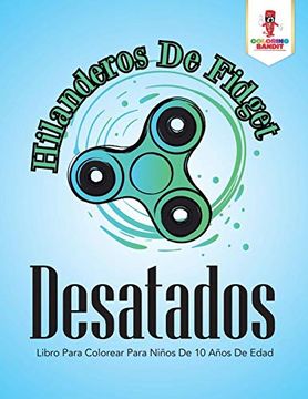 portada Hilanderos de Fidget Desatados: Libro Para Colorear Para Niños de 10 Años de Edad (in Spanish)
