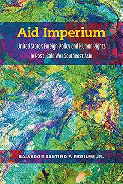 portada Aid Imperium: United States Foreign Policy and Human Rights in Post-Cold war Southeast Asia (Weiser Center for Emerging Democracies) 