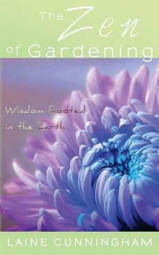 portada The Zen of Gardening: Wisdom Rooted in the Earth (Zen for Life) (en Inglés)