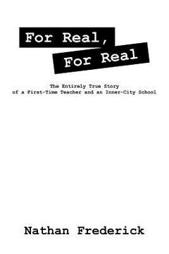 portada for real, for real: the entirely true story of a first-time teacher and an inner-city school (en Inglés)