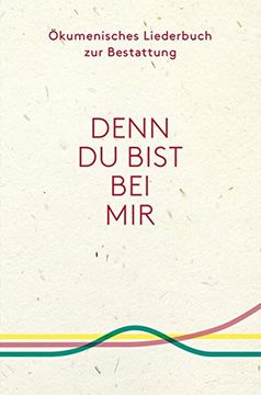 portada Denn du Bist bei mir - Ökumenisches Liederbuch zur Bestattung (in German)