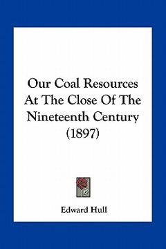 portada our coal resources at the close of the nineteenth century (1897) (en Inglés)