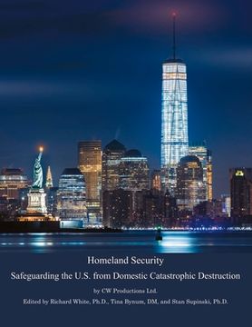 portada Homeland Security: Safeguarding the U.S. from Domestic Catastrophic Destruction Volume 1