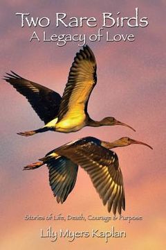 portada Two Rare Birds A Legacy of Love: Stories of Life, Death, Courage & Purpose (en Inglés)