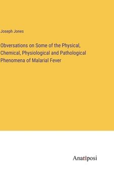 portada Obversations on Some of the Physical, Chemical, Physiological and Pathological Phenomena of Malarial Fever (en Inglés)