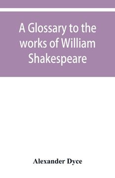 portada A glossary to the works of William Shakespeare (en Inglés)
