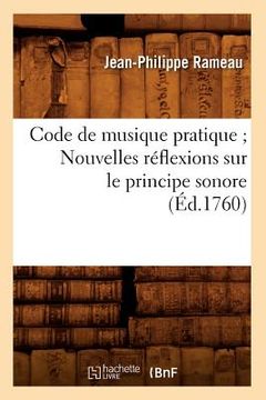 portada Code de Musique Pratique Nouvelles Réflexions Sur Le Principe Sonore (Éd.1760) (in French)