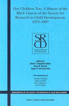 portada our children too: a history of the first 25 years of the black caucus of the society for research in child development, 1973-1997, volume 71, no. 1