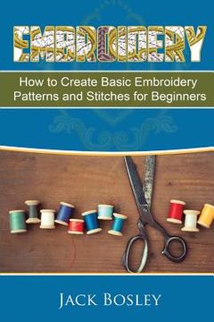 portada Embroidery: 7 Hand Embroidery Techniques - How to Create Basic Embroidery Patterns and Stitches for Beginners