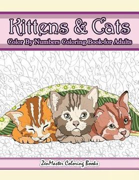 portada Kittens and Cats Color By Numbers Coloring Book for Adults: Color By Number Adult Coloring Book full of Cuddly Kittens, Playful Cats, and Relaxing Des 