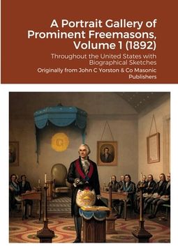 portada A Portrait Gallery of Prominent Freemasons, Volume 1 (1892): Throughout the United States with Biographical Sketches (in English)