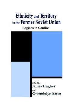 portada ethnicity and territory in the former soviet union: regions in conflict (en Inglés)