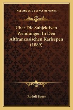 portada Uber Die Subjektiven Wendungen In Den Altfranzosischen Karlsepen (1889) (en Alemán)