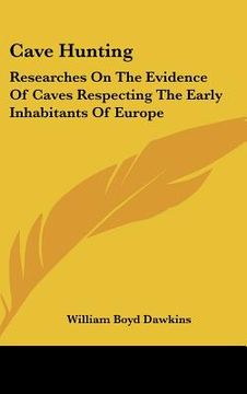 portada cave hunting: researches on the evidence of caves respecting the early inhabitants of europe (en Inglés)