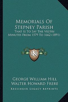 portada memorials of stepney parish: that is to say the vestry minutes from 1579 to 1662 (1891)
