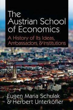 portada The Austrian School of Economics: A History of Its Ideas, Ambassadors, & Institutions (en Inglés)