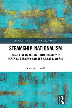 portada Steamship Nationalism: Ocean Liners and National Identity in Imperial Germany and the Atlantic World (Routledge Studies in Modern European History) (in English)