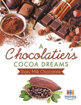 portada A Chocolatier's Cocoa Dreams Diary Milk Chocolate (en Inglés)
