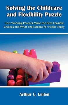 portada solving the childcare and flexibility puzzle: how working parents make the best feasible choices and what that means for public policy (in English)