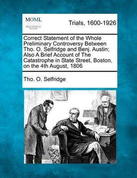 portada correct statement of the whole preliminary controversy between tho. o. selfridge and benj. austin; also a brief account of the catastrophe in state st (en Inglés)