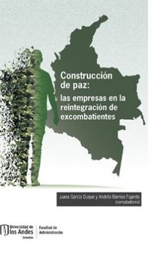portada Construccion de paz las Empresas en la Reintegracion de Excombatientes (in Spanish)