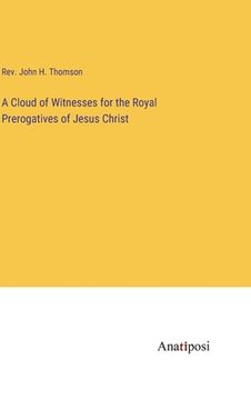 portada A Cloud of Witnesses for the Royal Prerogatives of Jesus Christ (en Inglés)
