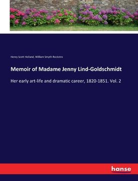 portada Memoir of Madame Jenny Lind-Goldschmidt: Her early art-life and dramatic career, 1820-1851. Vol. 2 (en Inglés)