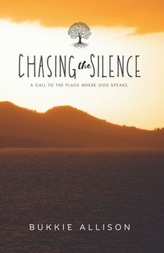portada Chasing the Silence: A call to the place where God speaks (en Inglés)