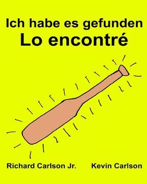 portada Ich habe es gefunden Lo encontré: Ein Bilderbuch für Kinder Deutsch-Spanisch Kastilisch (Zweisprachige Ausgabe) (www.rich.center) (en Alemán)