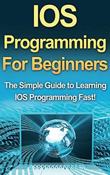 portada Ios Programming for Beginners: The Simple Guide to Learning ios Programming Fast! 