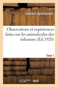 portada Observations Et Expériences Faites Sur Les Animalcules Des Infusions. Tome 1 (en Francés)