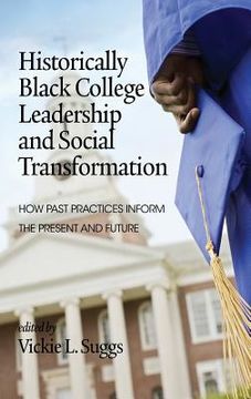 portada Historically Black College Leadership & Social Transformation: How Past Practices Inform the Present and Future (Hc) (en Inglés)