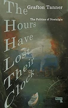 portada The Hours Have Lost Their Clock: The Politics of Nostalgia (en Inglés)