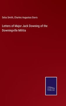 portada Letters of Major Jack Downing of the Downingville Militia 