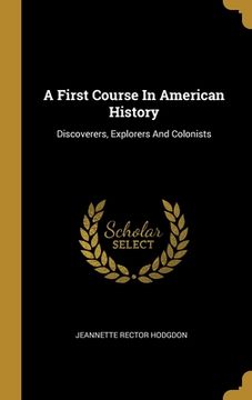 portada A First Course In American History: Discoverers, Explorers And Colonists (en Inglés)