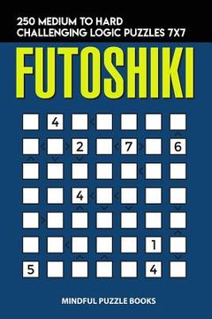 portada Futoshiki: 250 Medium to Hard Challenging Logic Puzzles 7x7 (en Inglés)