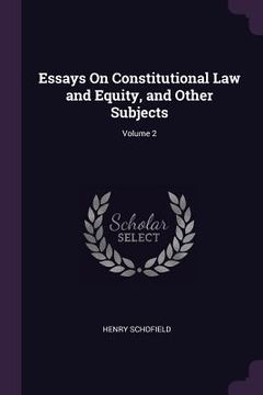 portada Essays On Constitutional Law and Equity, and Other Subjects; Volume 2 (in English)