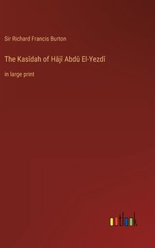 portada The Kasîdah of Hâjî Abdû El-Yezdî: in large print (en Inglés)