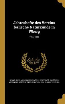 portada Jahreshefte des Vereins ferlische Naturkunde in Wberg; v.47, 1891 (en Alemán)