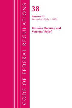 portada Code of Federal Regulations, Title 38 Pensions, Bonuses and Veterans' Relief 0-17, Revised as of July 1, 2020 (en Inglés)