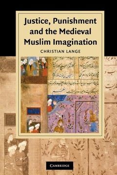 portada Justice, Punishment and the Medieval Muslim Imagination (Cambridge Studies in Islamic Civilization) (en Inglés)