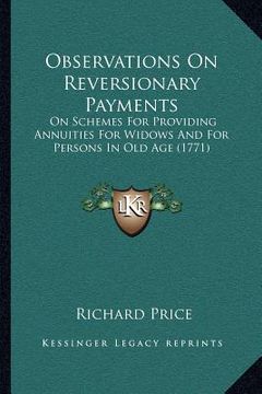 portada observations on reversionary payments: on schemes for providing annuities for widows and for persons in old age (1771) (in English)