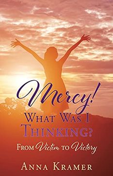 portada Mercy! What was i Thinking? From Victim to Victory (0) (en Inglés)