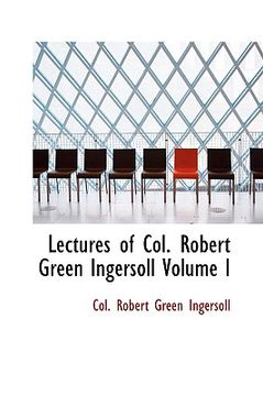 portada lectures of col. robert green ingersoll volume i (in English)