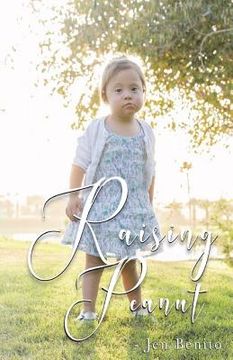portada Raising Peanut: Raising Our Adoptive Daughter Who Happens to Have Down Syndrome and Autism (in English)