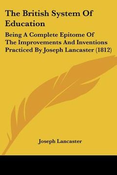 portada the british system of education: being a complete epitome of the improvements and inventions practiced by joseph lancaster (1812) (in English)