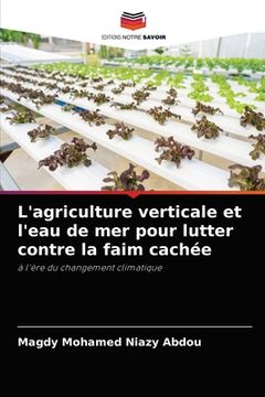 portada L'agriculture verticale et l'eau de mer pour lutter contre la faim cachée (en Francés)