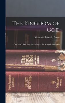 portada The Kingdom of God: Or Christ's Teaching According to the Synoptical Gospels (in English)