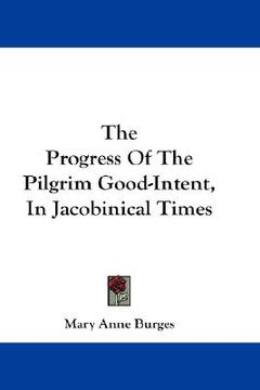 portada the progress of the pilgrim good-intent, in jacobinical times (en Inglés)